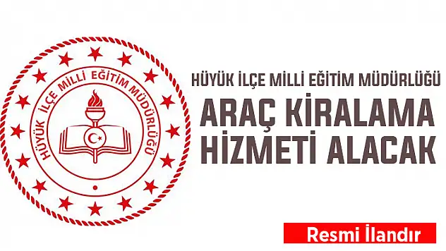 Hüyük İlçe Milli Eğitim müdürlüğü, araç kiralama hizmeti alacak