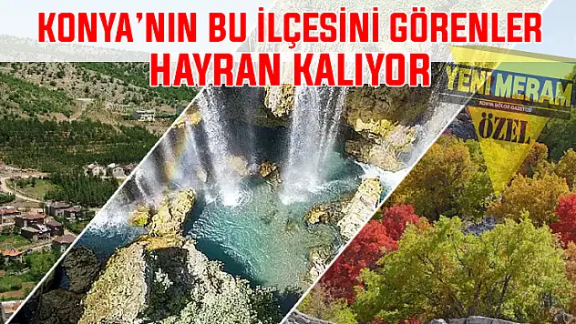 İki iklim diyarı Konya'nın bu ilçesi Torosların gözdesi