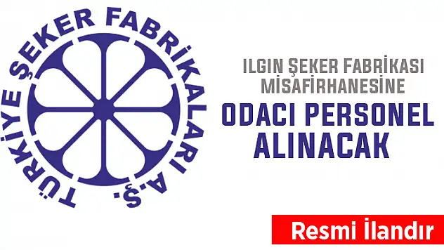 Ilgın Şeker Fabrikası misafirhanesine odacı personel alınacak