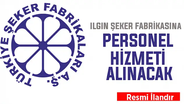 Ilgın Şeker Fabrikasında çalıştırılmak üzere personel hizmeti alınacak