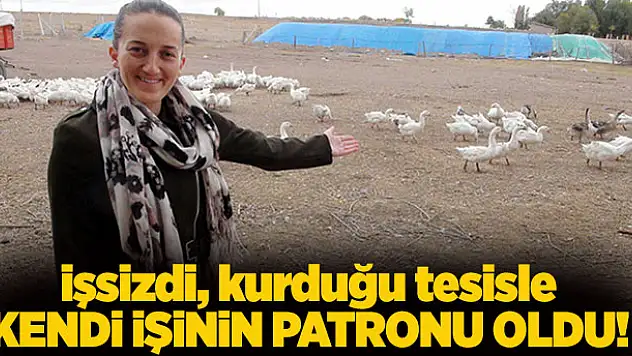 İşsizdi,kurduğu tesisle kendi işinin patronu oldu!