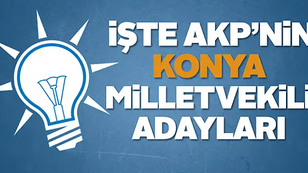 İşte AKP'nin Konya Milletvekili Adayları