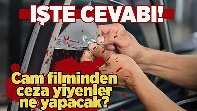 İşte cam filminden ceza yiyenlerin yapması gerekenler.