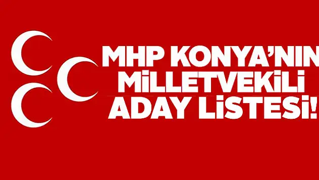 İşte MHP Konya Milletvekili adayları