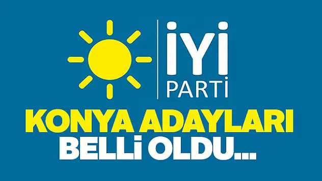 İYİ Parti Konya Milletvekili aday listesi belli oldu!