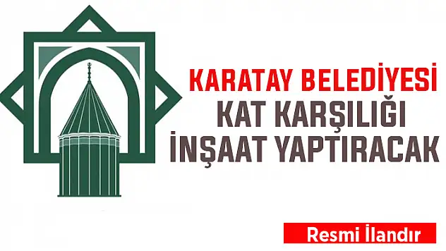 Karatay Belediyesi, kat karşılığı inşaat yaptıracak