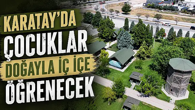 Karatay'da çocuklar doğayla iç içe öğrenecek