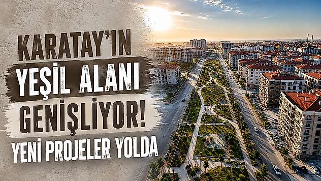 Karatay'ın yeşil alanı genişliyor! Yeni projeler yolda