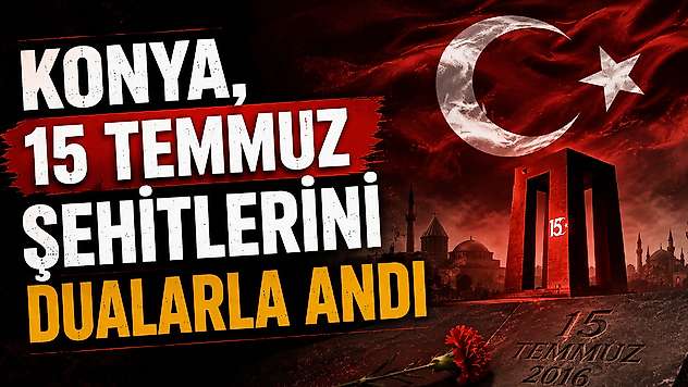 Konya, 15 Temmuz şehitlerini dualarla andı