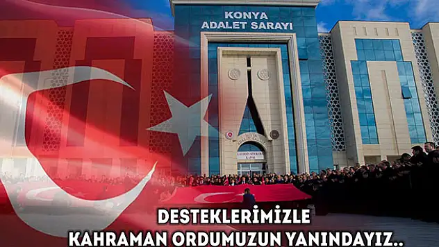 Konya Adliyesi çalışanlarından Mehmetçiğe destek