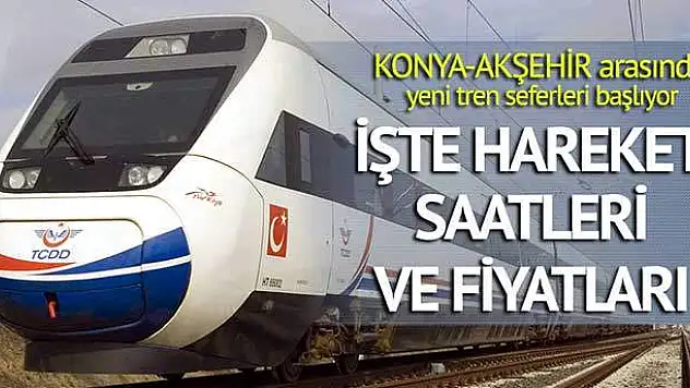 Konya-Akşehir arasında yeni tren seferleri başlıyor