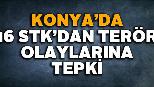 Konya'da 16 STK'dan terör olaylarına tepki!