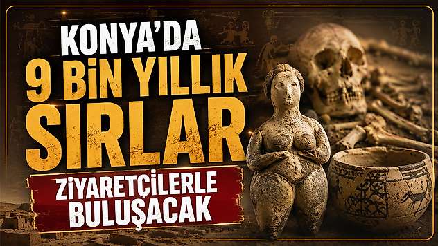 Konya'da 9 bin yıllık sırlar ziyaretçilerle buluşacak
