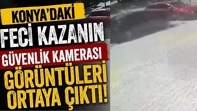 Konya'da anne ve kızın can verdiği feci kaza kamerada