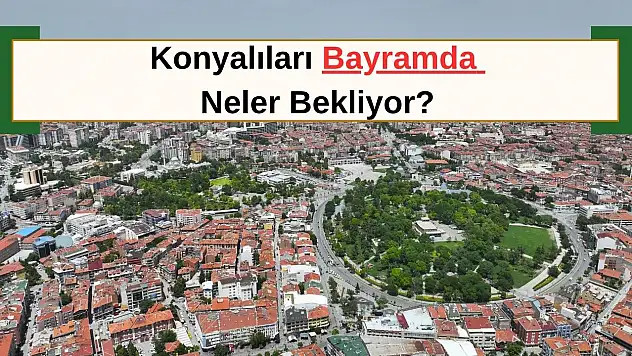 Konya'da bayramda nelerin ücretsiz olacağı belli oldu