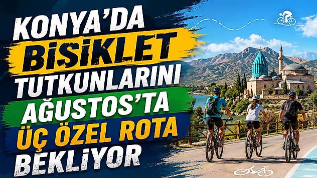 Konya'da bisiklet tutkunlarını Ağustos'ta üç özel rota bekliyor