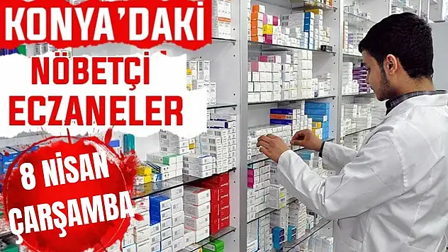 Konya'da bugün hangi eczaneler nöbetçi? 8 NisanÇarşamba