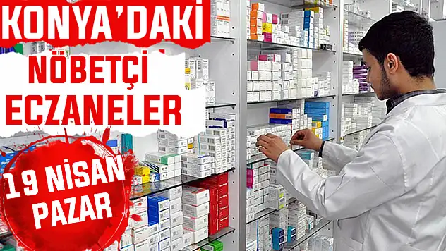 Konya'da bugün hangi eczaneler nöbetçi? 19 Nisan Pazar günü