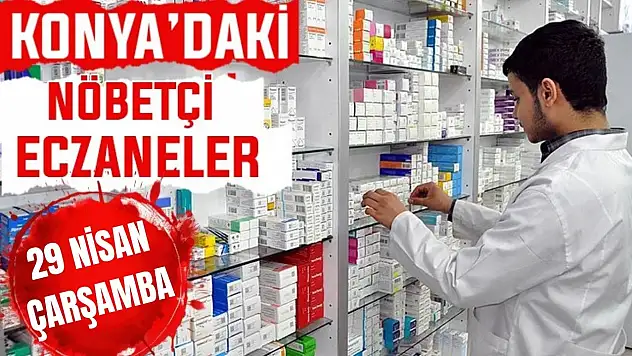 Konya'da bugün hangi eczaneler nöbetçi? 29 Nisan Çarşamba