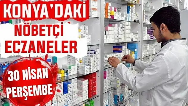 Konya'da bugün hangi eczaneler nöbetçi? 30 Nisan Perşembe