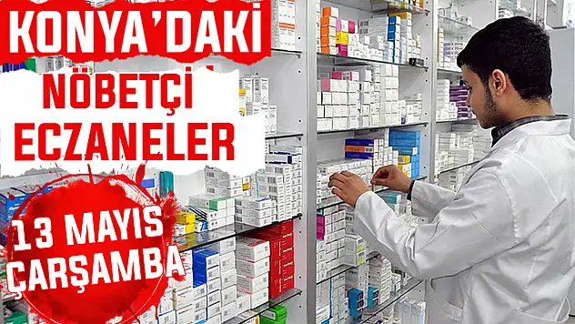Konya'da bugün hangi eczaneler nöbetçi? 13 Mayıs Çarşamba günü