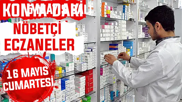 Konya'da bugün hangi eczaneler nöbetçi? 16 Mayıs Cumartesi günü