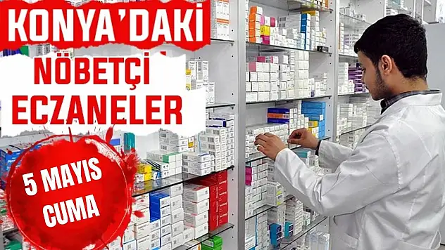 Konya'da bugün hangi eczaneler nöbetçi? 5 Haziran Perşembe günü