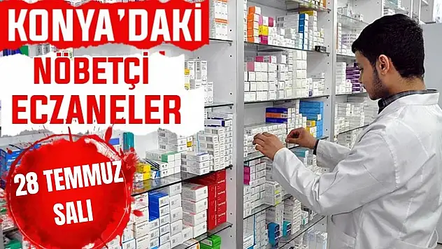 Konya'da bugün hangi eczaneler nöbetçi? 28 Temmuz Salı günü
