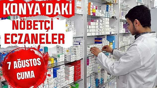 Konya'da bugün hangi eczaneler nöbetçi? 8 Ağustos Cuma günü