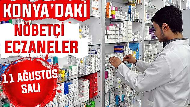 Konya'da bugün hangi eczaneler nöbetçi? 11 Ağustos Salı günü
