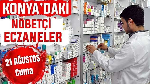 Konya'da bugün hangi eczaneler nöbetçi? 21 Ağustos Cuma günü