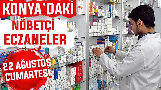 Konya'da bugün hangi eczaneler nöbetçi? 22 Ağustos Cumartesi günü