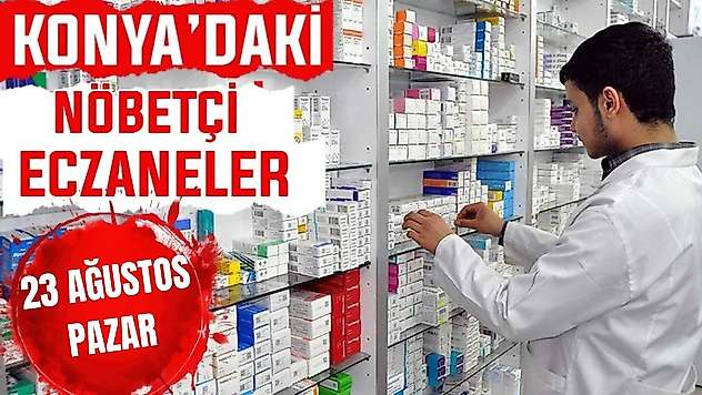 Konya'da bugün hangi eczaneler nöbetçi? 23 Ağustos Pazar günü