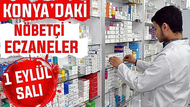 Konya'da bugün hangi eczaneler nöbetçi? 1 Eylül Salı günü