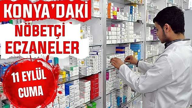 Konya'da bugün hangi eczaneler nöbetçi? 11 Eylül Cuma günü