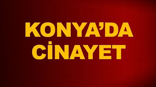Konya'da cinayet