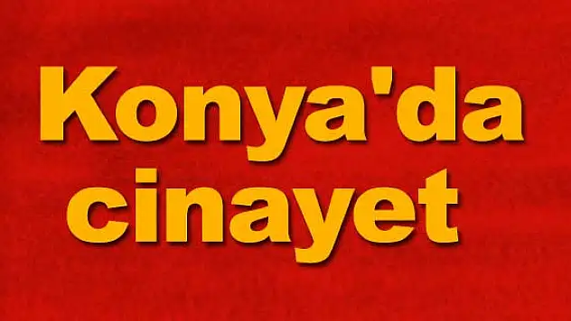 Konya'da cinayet