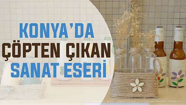 Konya'da çöpten çıkan sanat eserleri!