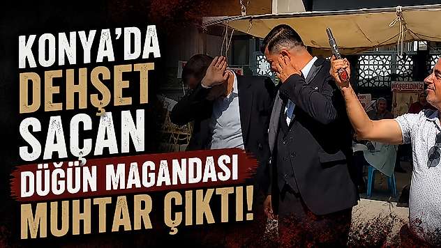 Konya'da dehşet saçan düğün magandası muhtar çıktı!