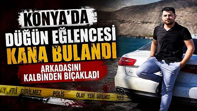 Konya'da düğün eğlencesi kana bulandı: Arkadaşını kalbinden bıçakladı