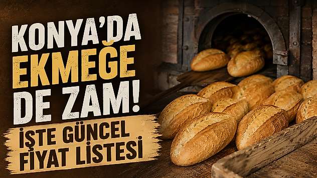 Konya'da ekmeğe de zam! İşte güncel fiyat listesi
