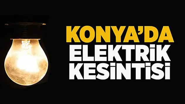 Konya'da elektrik kesintisi
