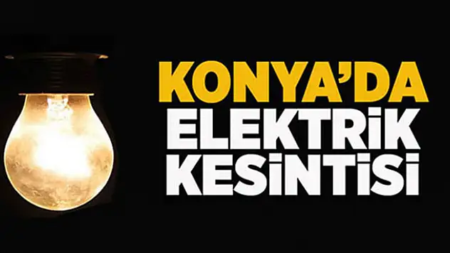 Konya'da elektrik kesintisi!