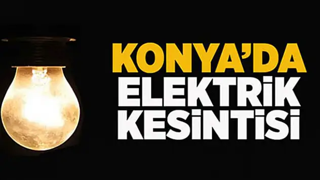 Konya'da elektrik kesintisi!