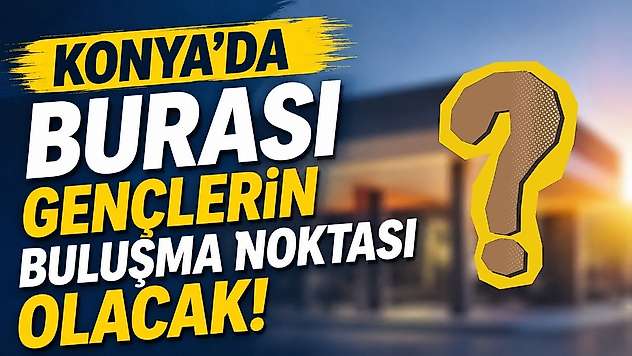 Konya'da gençleri sevindirecek yeni proje için geri sayım başladı