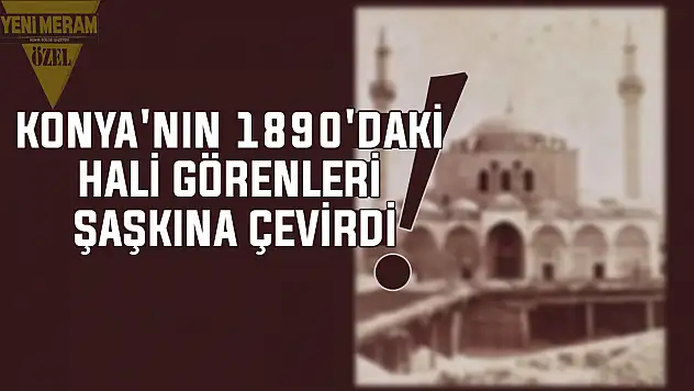 Konya'da görenleri 1890 yılına götüren fotoğraf