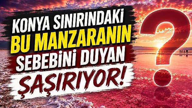 Konya'da göz kamaştıran doğa olayı!