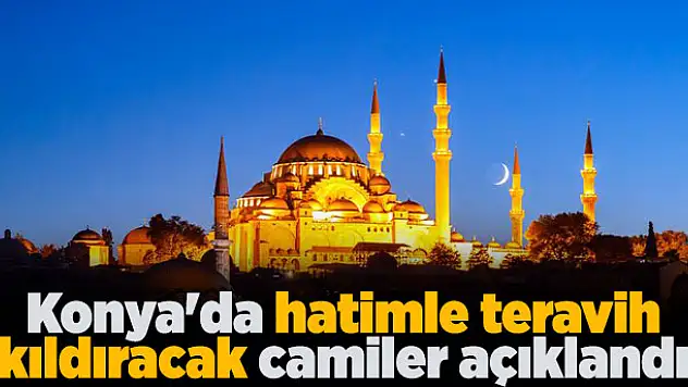 Konya'da hatimle teravih kıldıracak camiler açıklandı