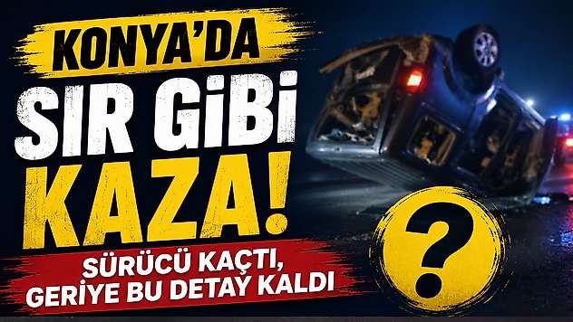 Konya'da hurdaya dönen otomobilden çıkıp otostopla kaçtı!
