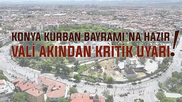 Konya Kurban Bayramı'na hazır! Vali Akın'dan kritik uyarı